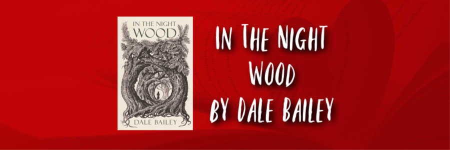 In The Night Wood by Dale Bailey – The Most Sublime